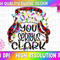 christmas vacation christmas vacation pngyou serious clark png national lampoons png files for dtf sublimation png files