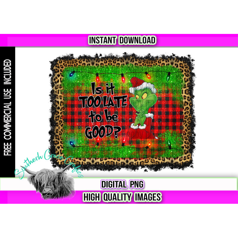 Is it too late to be good png Grinch Png Christmas png The grinch Png Christmas Sublimation Grinch Sublimation Sublimation Files .jpg