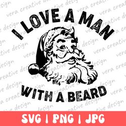 i love a man with a beard santa christmas shirt png, funny santa beard svg, cute christmas for women, funny christmas te