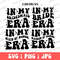 In My Bride Era, In My Bridesmaid Era, In My Maid Of Honor Era, In My Matron Of Honor Era Svg Png, Bachelorette Party Png, Bridal Party Png.jpg
