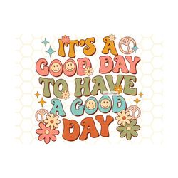 it&39s a good day to have a good day png | mental health png | flowers png | positive png | retro png | sublimation desi