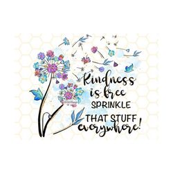 kindness is free sprinkle that stuff everywhere png | kindness png |dandelion png |dandelion blowing png |sublimation de