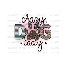 crazy dog lady png | dog png | dog mom png | sublimation design | digital design download | dog lover | sublimate design