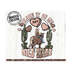 western valentine png, cowgirl png, blame it on my wild heart png design, western sublimation png, western shirt png, va