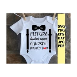future ladies man current mamas boy svg png eps dxf jpg pdf/funny baby boy svg/boy onesie svg/newborn boy svg/boy valentine onsie svg