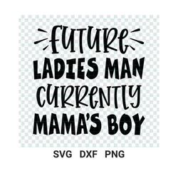future ladies man currently mamas boy svg, baby boy, toddler, valentines day svg, dxf, eps, png, silhouette, cricut, valentine svg, cameo