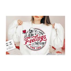 if i had feelings they'd be for you svg, skeleton valentines day svg, funny valentine's day svg, valentine's day skeleton svg