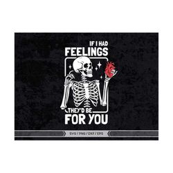 if i had feelings they'd be for you svg, valentines skeleton svg,skeleton valentines day svg, funny valentine's day,valentine's day skeleton