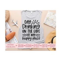 day drinking on the lake is my happy place svg,summer shirt svg,lake quote svg,lake svg,lake life svg,summer cut file,summer svg for cricut