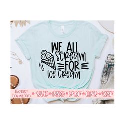 we all scream for ice cream svg,ice cream svg,funny food svg,summer shirt svg,funny ice cream svg,kids shirt svg,toddler svg