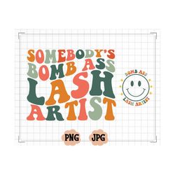 somebody's bomb ass lash artist svg png, has eyelashes, somebody's, lash tech, lash artist cut file, sublimation, digital download
