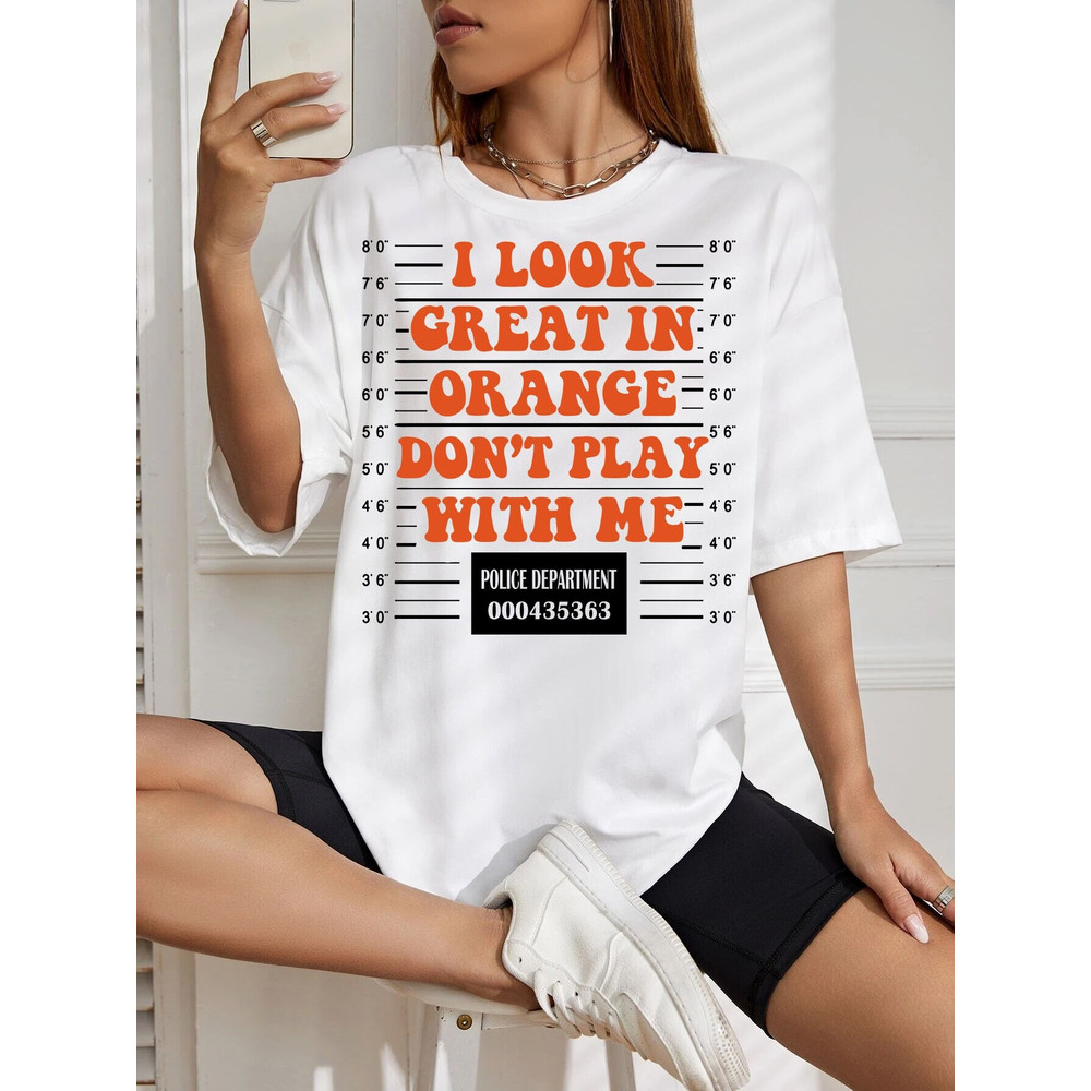 I Look Great In Orange Don't Play With Me PNG, Adult Humor Shirt, Mugshot PNG, mugshot svg cricut 1.jpg