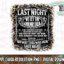 last night png last night we let the liquor talk png leopard png country music png sublimation file png for sublimation