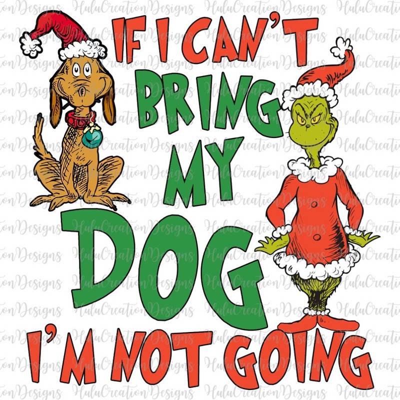 If I Can't Bring My Dog I'm Not Going Png, Christmas Movies Png, Santa Claus Png, University Christmas, Merry Christmas Png, Merry Xmas Png.jpg
