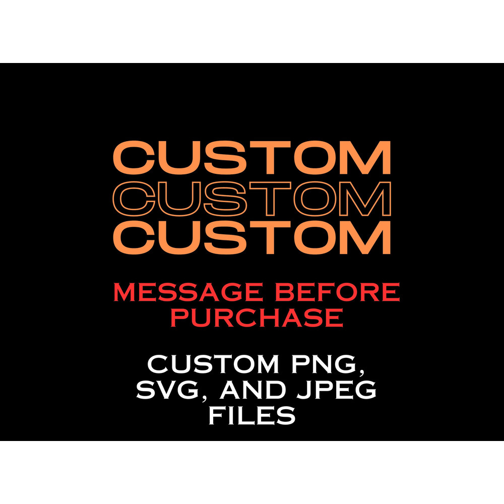 Custom Text, Custom Design, Custom Digital Design, PNG, Svg, JPG, Custom PNG File, Please Message Before Purchasing.jpg