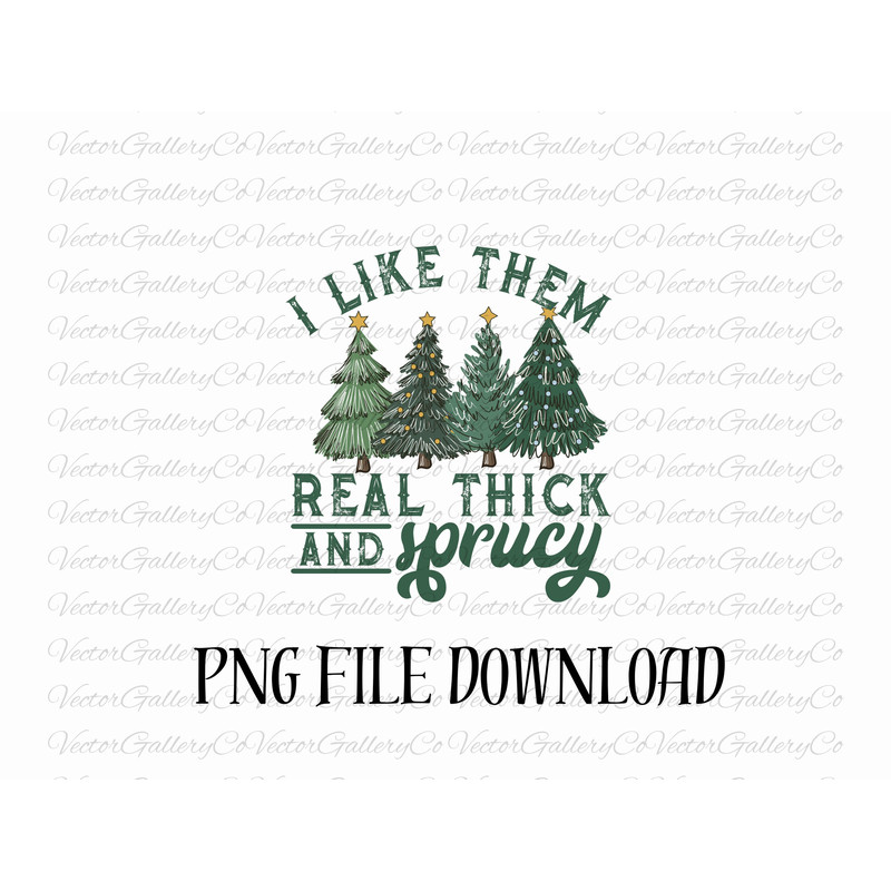 I like them real thick and sprucy svg, I like them real thick and sprucey svg, Real thick and sprucy svg, Funny Christmas svg,Christmas Tree.jpg