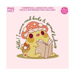 hello! i wanna read books and spread kindness png, book lover sublimation, groovy png, read books be kind, digital png