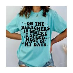 on the bleachers is where i spend most of my days png/ sports mom png