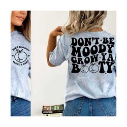 don&39t be moody grow ya booty svg png, funny workout shirt svg png, mental health svg, motivational svg, fitness svg, g