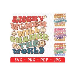 angry women will change the world png svg, equal rights feminist activist shirt, women's rights, strong women shirt, hippy groovy wavy font