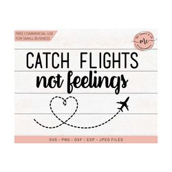 catch flights not feelings svg, travel svg, travel, traveler, adventure svg, airplane svg, adventures svg, travel, svg, dxf, png, eps, jpeg