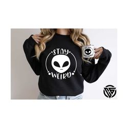 stay weird svg, funny stay weird svg, alien stay weird svg, cute alien svg, stay weird t-shirt svg, astronomy svg,funny alien silhouette svg