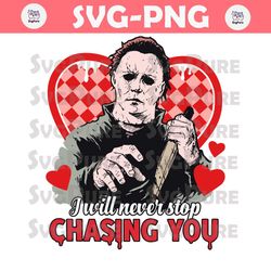 I Will Never Stop Chasing You Valentine Horror SVG