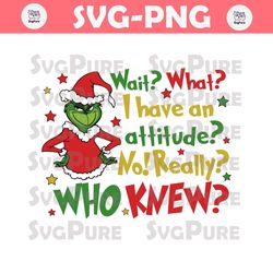 Wait What I Have An Attitude | Grinch | Christmas Movie | Merry Grichmas svg | grich face svg | Design | Cricut | Illust