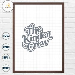 Kinder Crew Svg, Png Dxf Eps, Kindergarten Crew Teacher Shirts, Cricut Cut Files, Back To School, Kindergarten Teacher