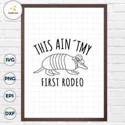 Not my first Rodeo Svg, Armadillo Svg, Cowboy Hat Svg, Texas Armadillo Png, Rodeo Bachelorette Party, Rodeo Girl Svg