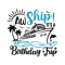 Aw-Ship-It's-A-Birthday-Trip-SVG-Digital-Download-Files-2264202.png
