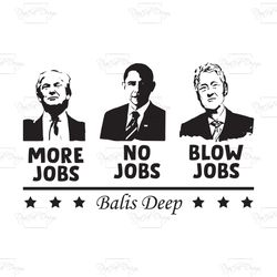 more jobs no jobs blow jobs balis deep, trending svg, trump svg, clinton svg, obama svg, president svg, america presiden