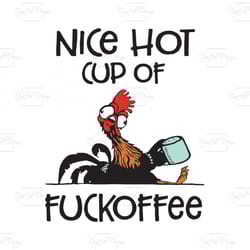 nice hot cup of fuckoffee, trending svg, quotes svg, best saying, funny quotes, chicken svg, coffee svg, coffee lover, g