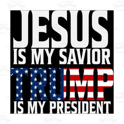 jesus is my savior trump is my president, trending svg, trump president svg, trump 2020 sv, president trump 2020 svg, am