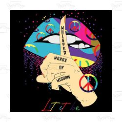 let it be, trending svg, hippie svg, hippie gift, hippie shirt, whisper words of wisdom, lips girl, birthday girl, gift