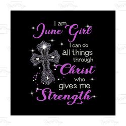 i am a june girl, june girl, june girl svg, june birthday, june birthday svg, june girl shirt, burn in june, june, june