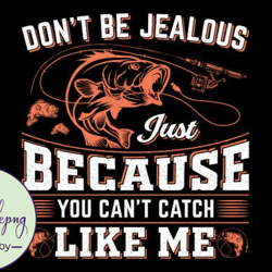 dont be jealous just fishing tshirt svg design 15