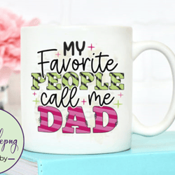 my favorite people call me dad png design 140