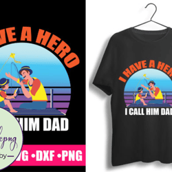 i have a hero i call him dad design 75
