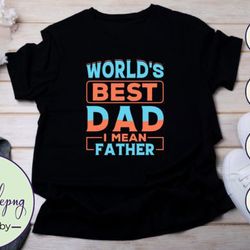 worlds best dad i mean father design 69