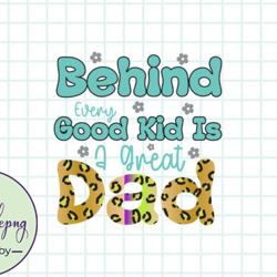 behind every good kid is a great dad design 140