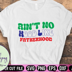 aint no hood like fatherhood retro svg design 145