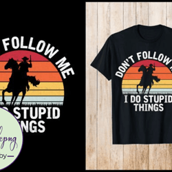 dont follow me do stupid things t-shirt design 159