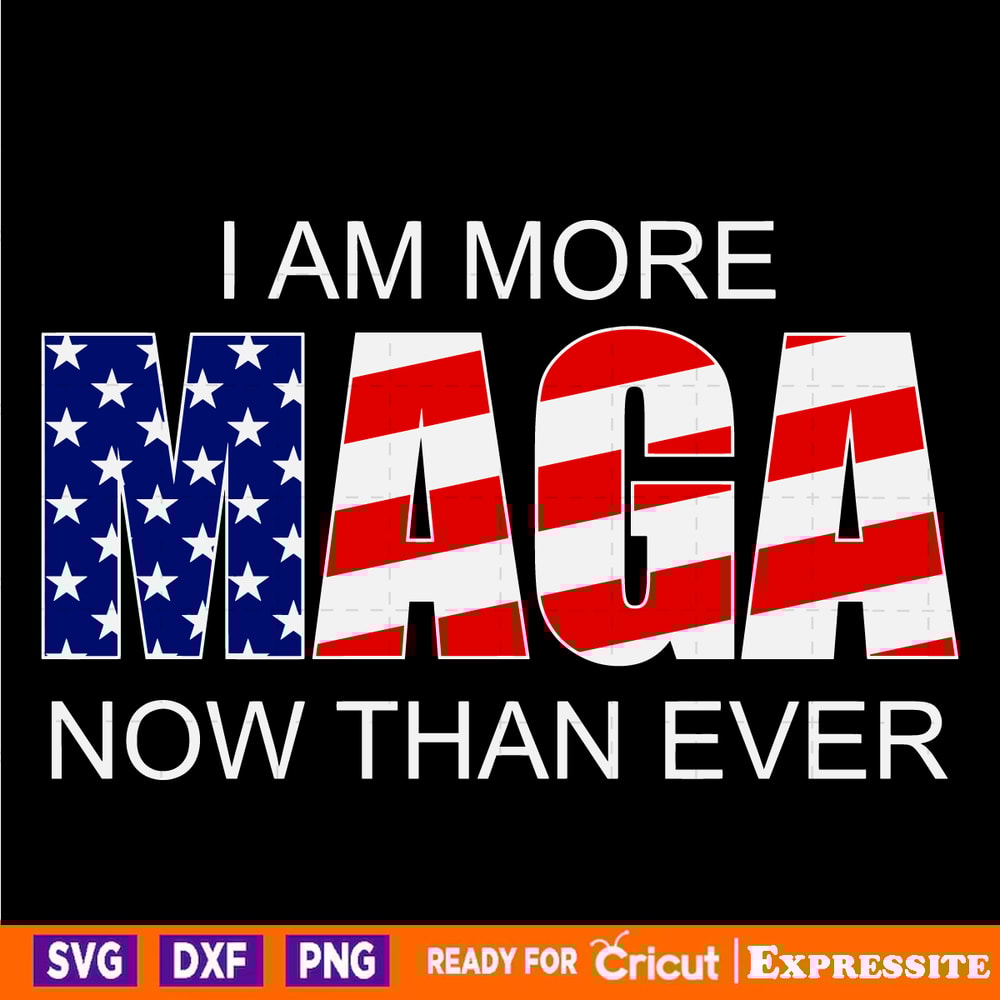 I-Am-More-MAGA-Now-Than-Ever-Trump-2024-SVG-0506241013.png