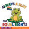 Always-A-Slut-For-Equal-Rights-LGBTQ-Frog-SVG-0406241009.png