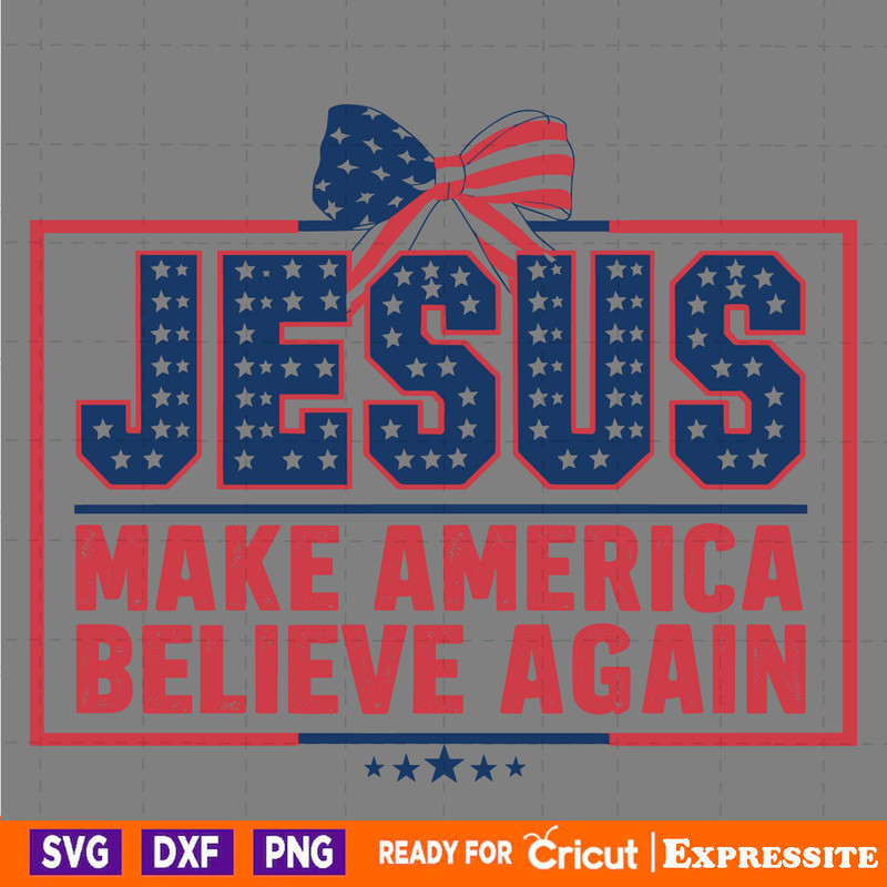 Jesus-Make-America-Believe-Again-Patriotic-Day-SVG-2405241064.png