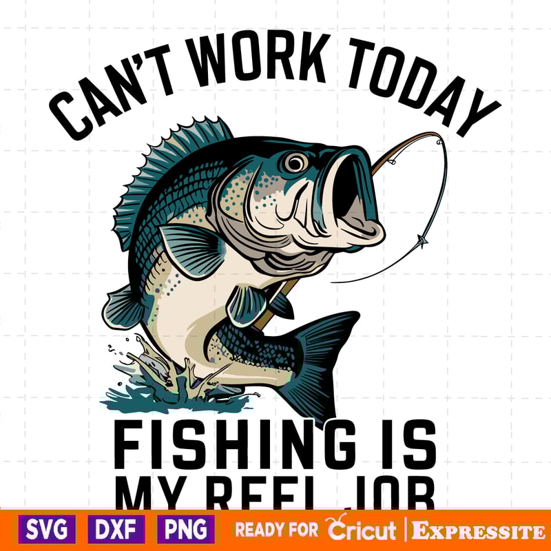 Funny-Dad-Cant-Work-Today-Fishing-Is-My-Reel-Job-3105241030.png