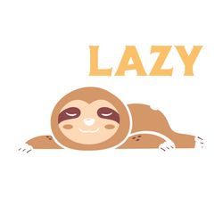 I'm Lazy and I Know It Cute Lazy Sloth