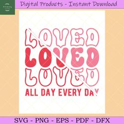 Valentine's Day Svg,Loved All Day Every