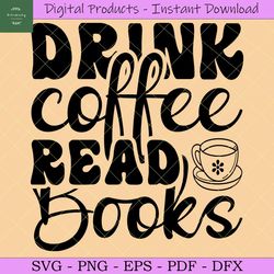 Drink Coffee Read Books Svg, Coffee Svg